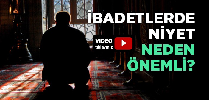 İbadetlerde Niyetin Önemi Nedir?