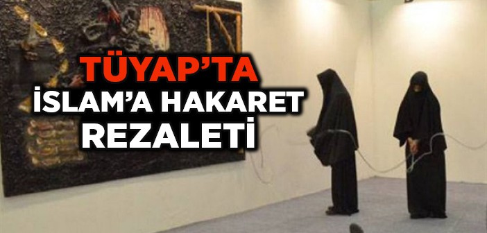 Tüyap'ta İslam'a Hakaret Sergisi