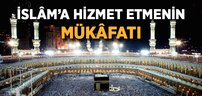 İslâm'a Hizmet Etmenin Mükâfatı