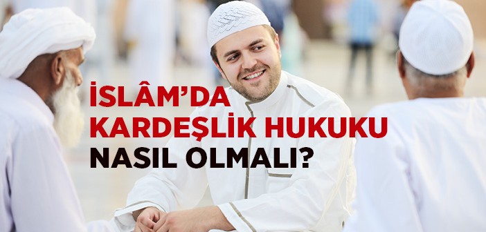 İslamʼda Kardeşlik Ahlakı ve Hukuku