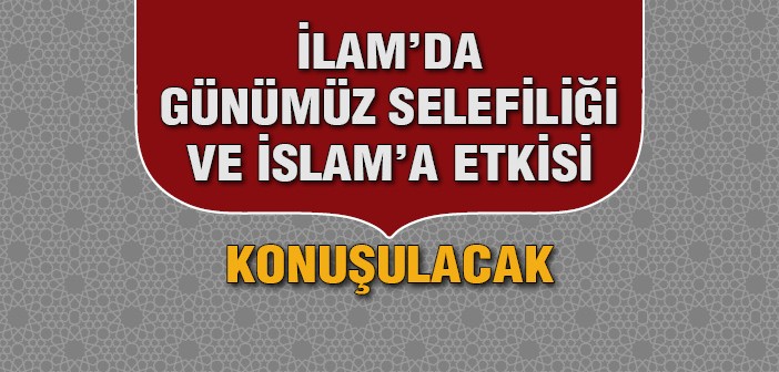 İlam'da 'selefilik' Konuşulacak