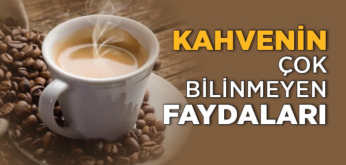 Kahvenin İlginç Faydaları