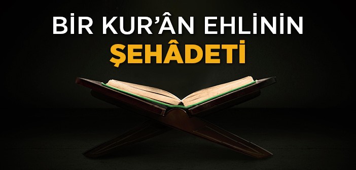 Kur'ân Dinlerken Hizmet Şehidi Oldu