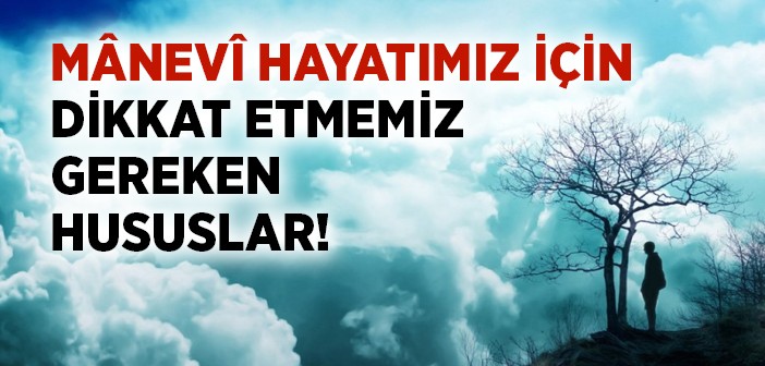 Mânevi Hayatımız İçin Dikkat Etmemiz Gereken Hususlar!