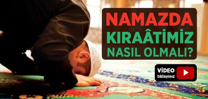 Namazda Kıraatimiz Nasıl Olmalı?