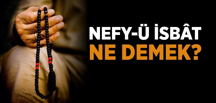 Nefy Ü İsbât Ne Demek?