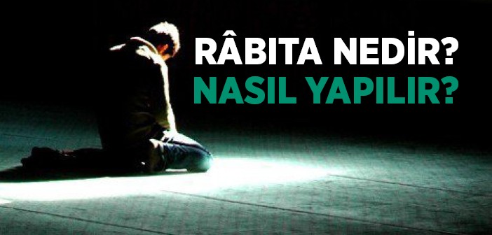 Râbıta Nedir? Râbıta Nasıl Yapılır?