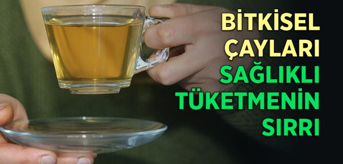 Bitkisel Çayları Tüketmenin Sırrı