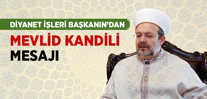 Diyanet İşleri Başkanı Görmez'den, Mevlid Kandili Mesajı