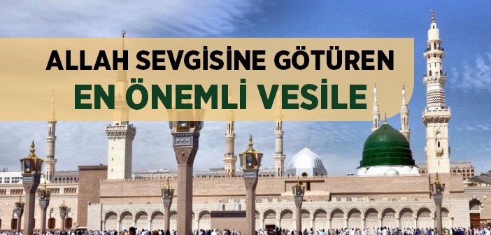 Allah Sevgisine Götüren En Önemli Vesile