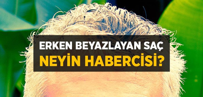 Genç Yaşta Saç Beyazlamasının Nedenleri Nelerdir?