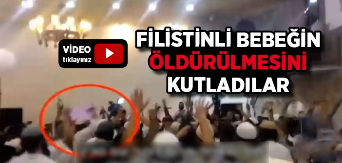 Filistinli Bebeğin Yakılmasını Kutladılar!