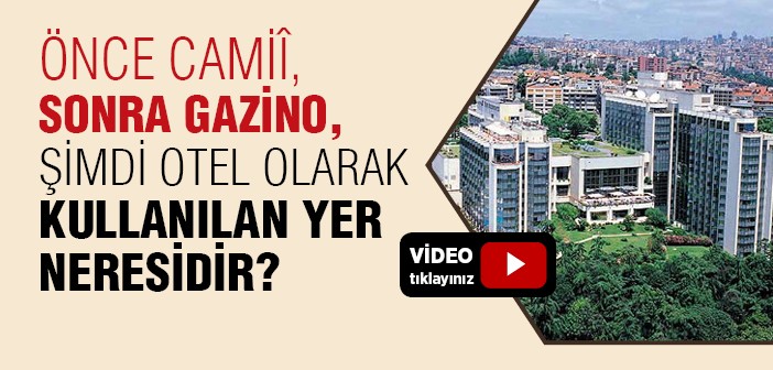 Önce Cami Sonra Gazino Şimdi Otel Olarak Kullanılan Yer