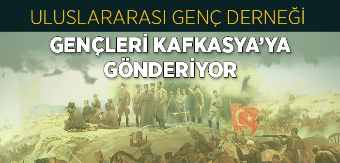 Gençler Kafkasya Yolcusu!