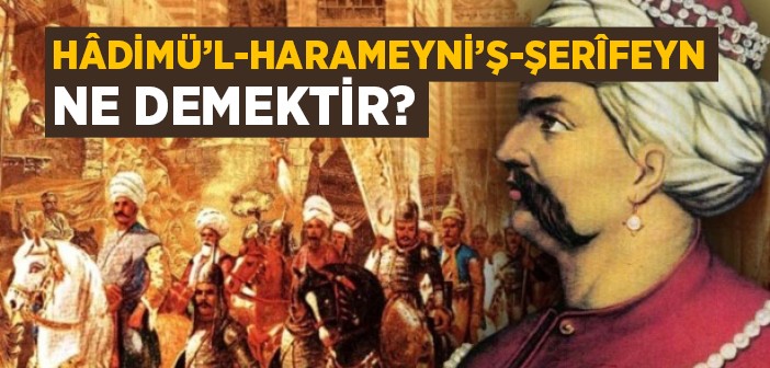 Hâdimü'l-harameyni'ş-şerîfeyn Ne Demektir?