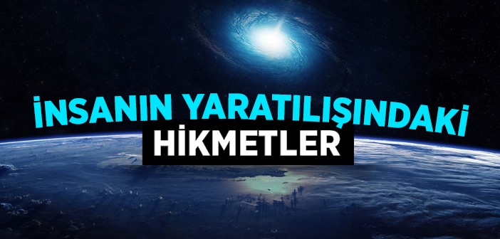 İnsanın Yaratılışındaki Hikmetler