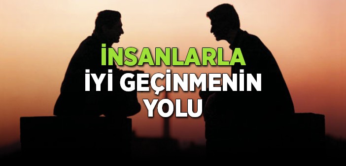 İnsanlarla İyi Geçinmenin Yolu