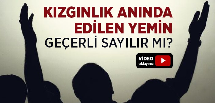 Kızgınlık Anında Edilen Yemin Geçerli midir?