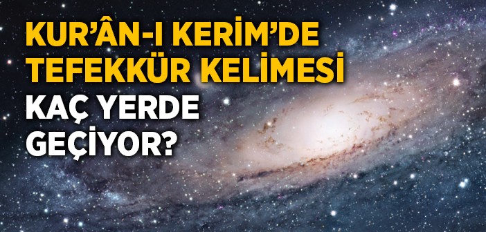 Kur'ân-ı Kerim'de Tefekkür Kaç Yerde Geçiyor?