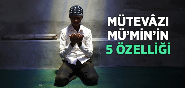 Mütevazi Mü'min'in Beş Özelliği