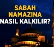 Sabah Namazına Nasıl Kalkılır?