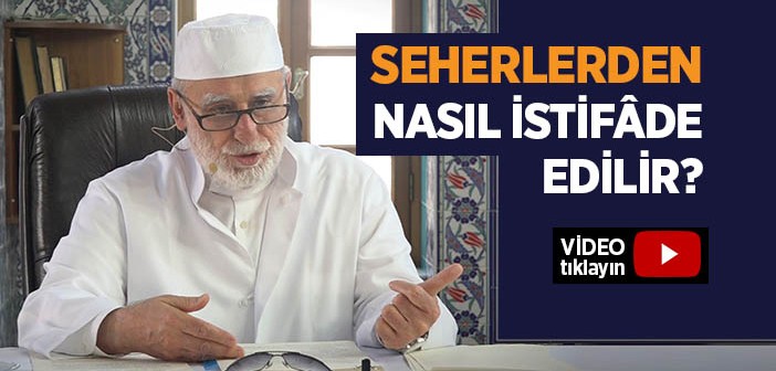 Seherlerden Nasıl İstifâde  Edilir?