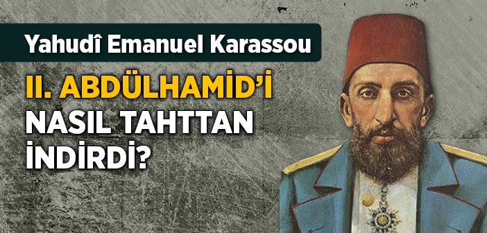 Sultan 2. Abdülhamit'i Tahtan İndiren Yahudi