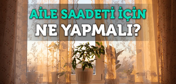 Aile Saadeti Nasıl Sağlanır?