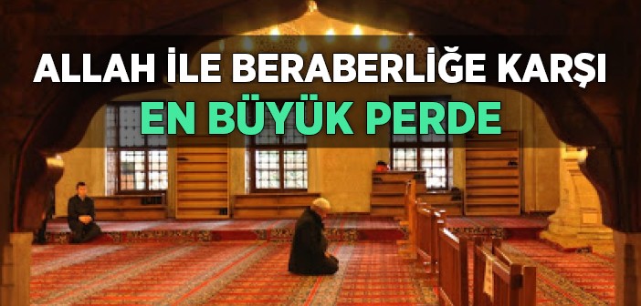 Allah İle Beraberliğe Engel Olan Perde