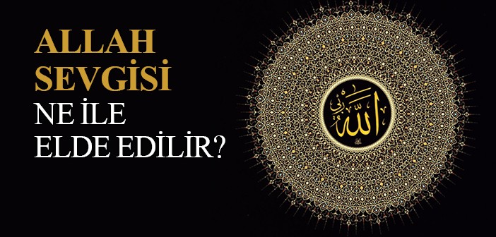 Allah Sevgisi Nasıl Elde Edilir?