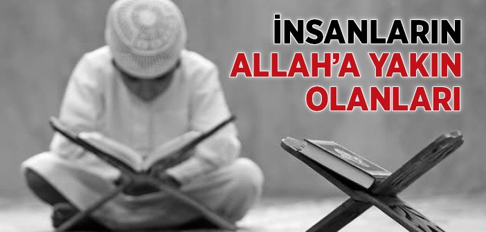 İnsanların Allah'a Yakın Olanları