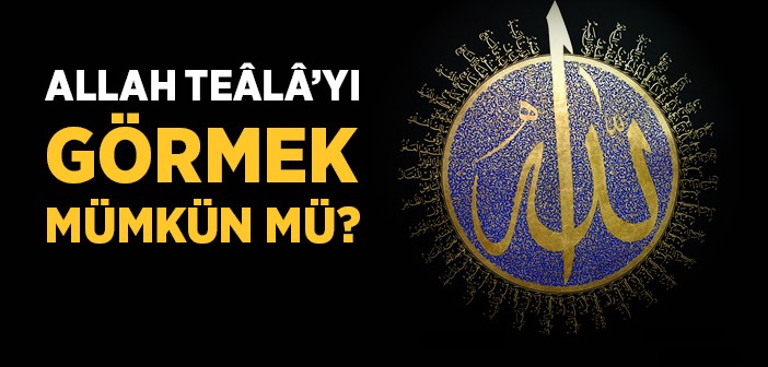 Allah’ı Görmek Mümkün müdür?