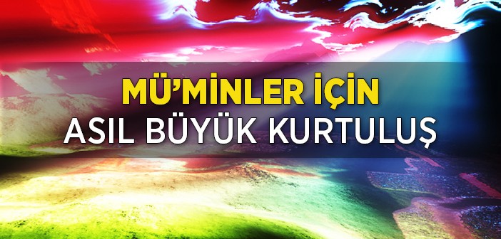 Mü'minler İçin Asıl Büyük Kurtuluş