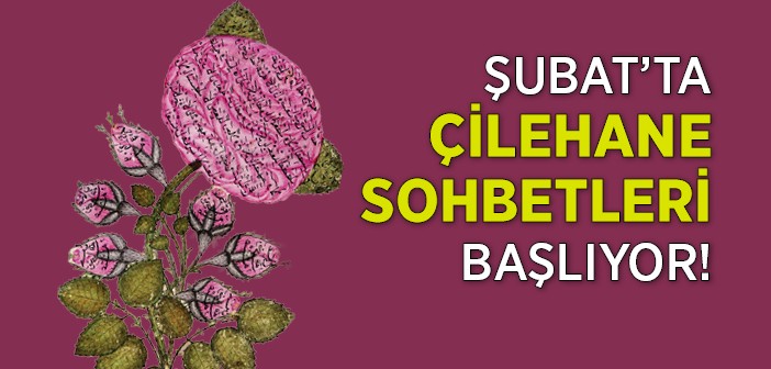 Şubat'ta 'çilehane İkindi Sohbetleri'