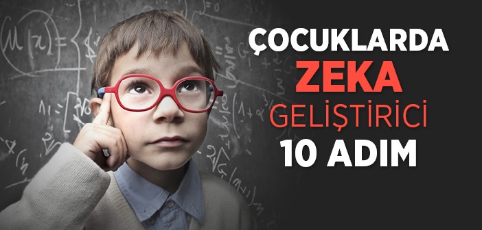 Çocuklarda Zeka Geliştirici 10 Adım