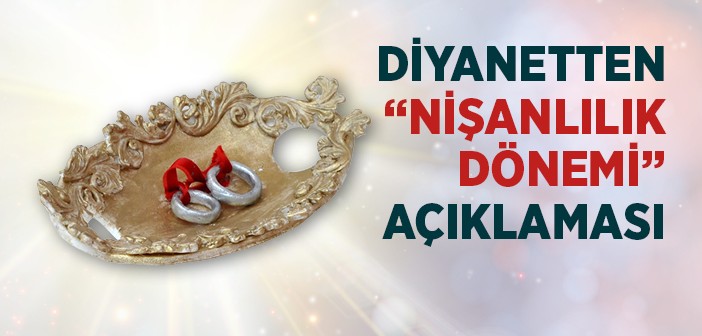 Diyanet'ten Nişanlılık Dönemi Açıklaması