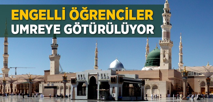 Engelli Öğrenciler Yarıyıl Tatilinde Umreye Götürülüyor