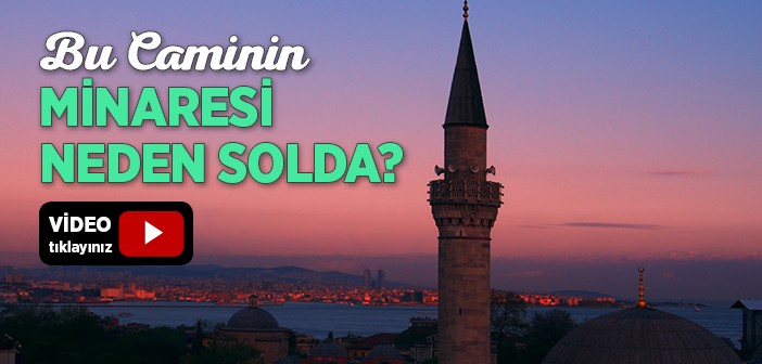 Firuz Ağa Camiî'nin Minaresi Neden Solda?