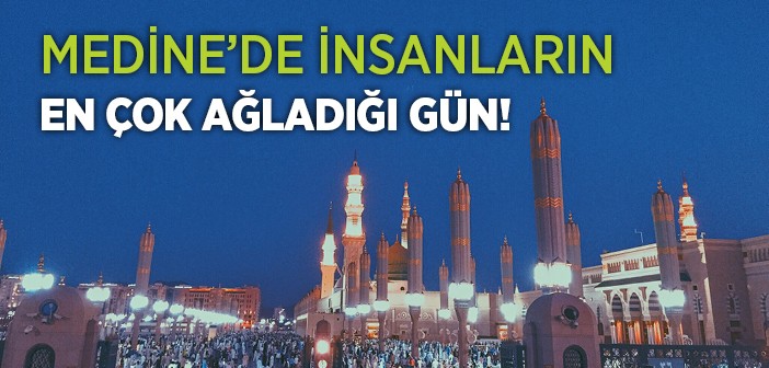 Medine'de İnsanların En Çok Ağladığı Gün