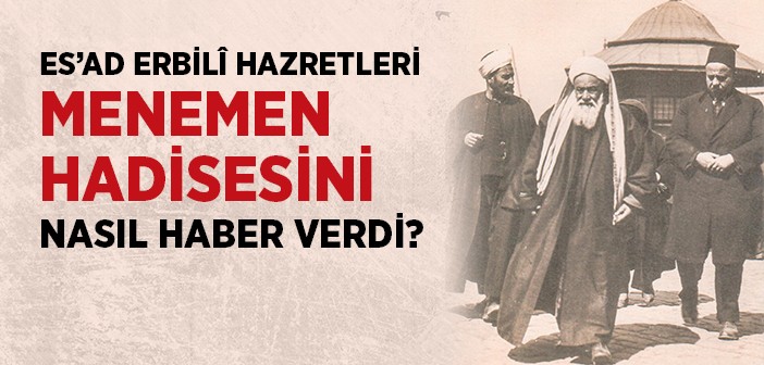 Es'ad Erbilî Hazretleri Menemen Hadisesini Nasıl Haber Verdi?