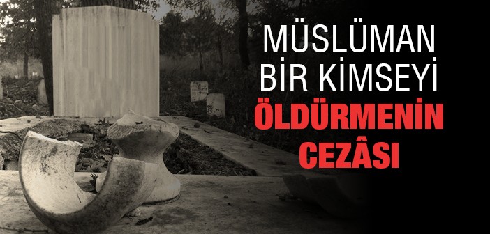 Müslümanı Öldürmenin Cezâsı