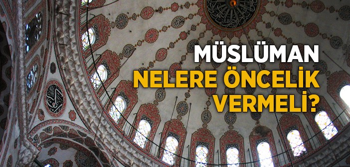 Müslümanın Öncelikleri Nelerdir?