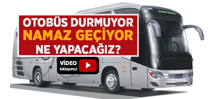 Otobüs Durmuyorsa Namaz Nasıl Kılınmalıdır?