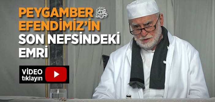 Peygamber Efendimizʼin Son Nefesindeki Emri