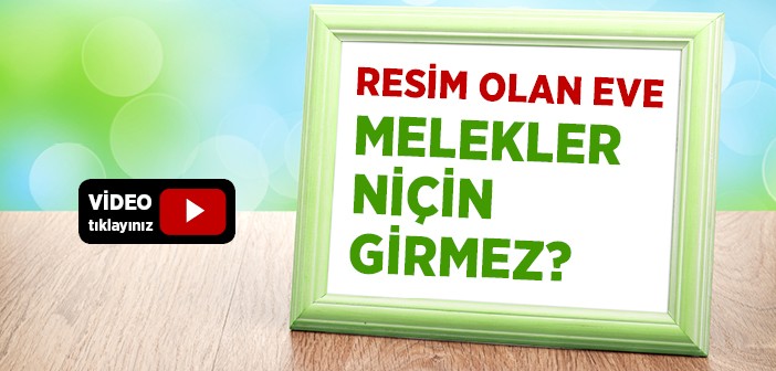 Resim Olan Eve Melekler Girer mi?