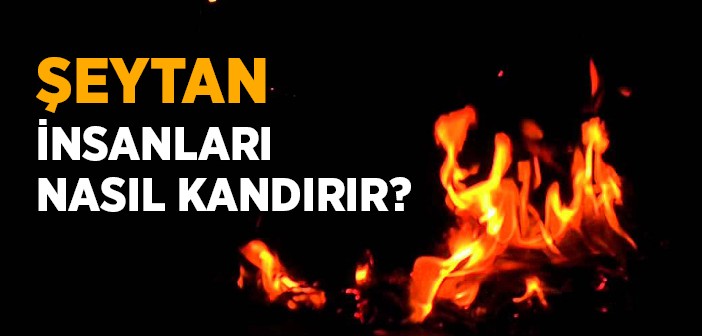 Şeytan İnsanları Nasıl Kandırır?