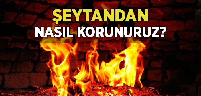 Şeytandan Nasıl Korunuruz?