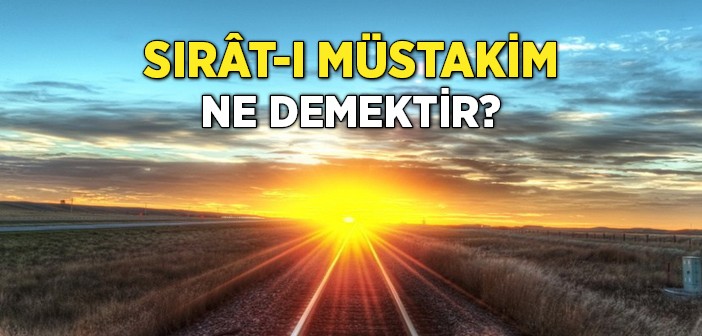 Sırat-ı Müstakim Ne Demektir?