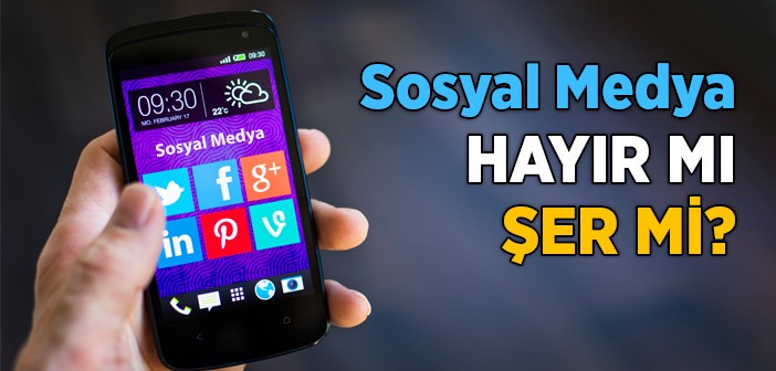 Sosyal Medya Hayır mı Şer mi?