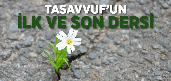 Tasavvuf'un İlk ve Son Dersi!